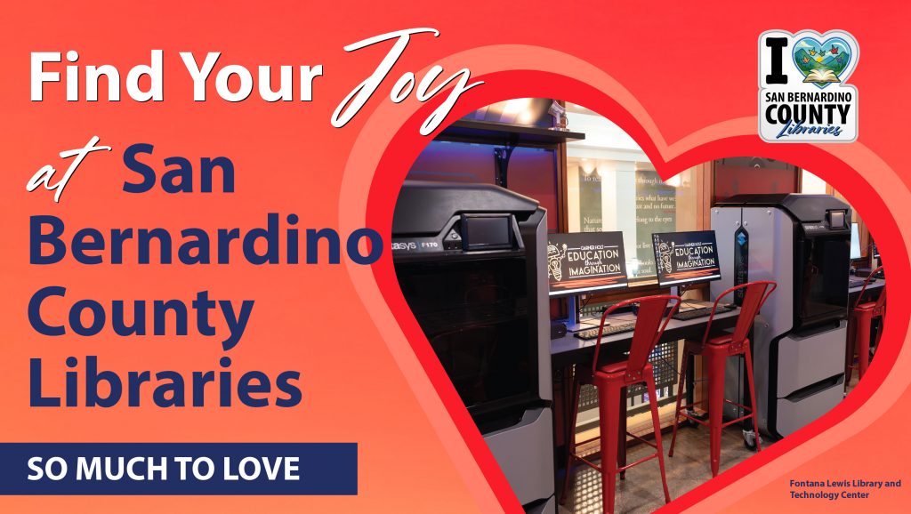 red and orange promotional banner that reads “Find Your Joy at San Bernardino County Libraries” with the phrase “So Much to Love.” The design includes the San Bernardino County Libraries logo and a heart-shaped photo showing a library makerspace with 3D printers, computers, and red chairs.
