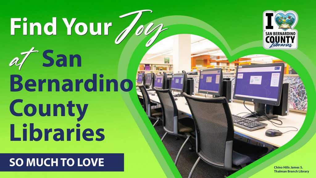 green promotional banner that reads “Find Your Joy at San Bernardino County Libraries” with the phrase “So Much to Love.” The design includes the San Bernardino County Libraries logo and a heart-shaped photo of a row of public desktop computers with chairs in a library setting.