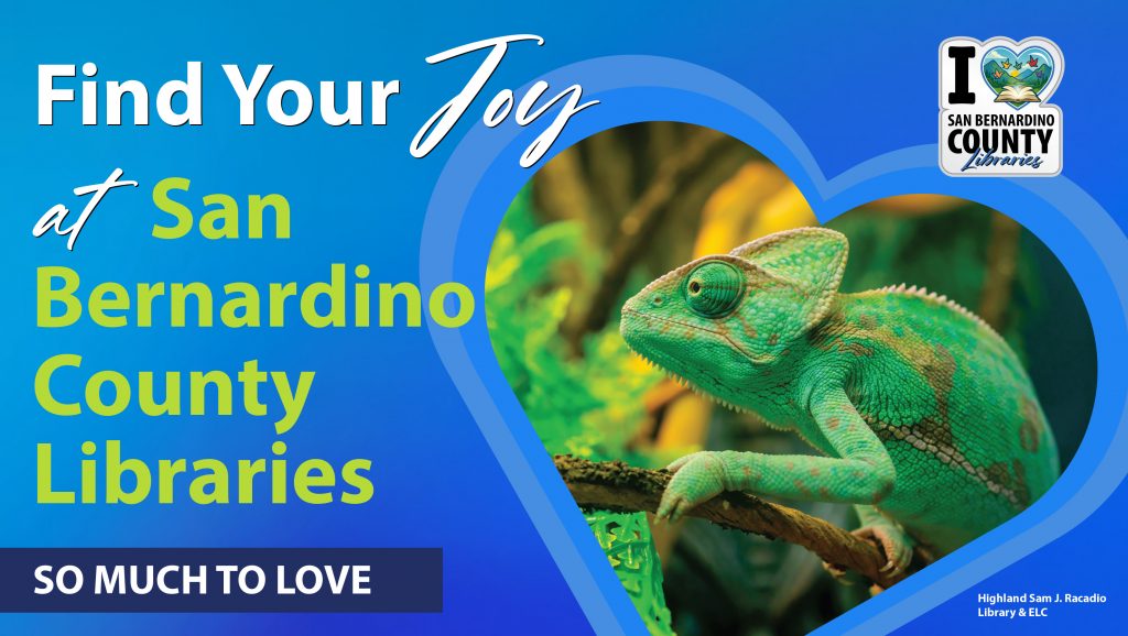 blue promotional banner that reads “Find Your Joy at San Bernardino County Libraries” with the phrase “So Much to Love.” The design includes the San Bernardino County Libraries logo and a heart-shaped photo of a bright green chameleon perched on a branch.